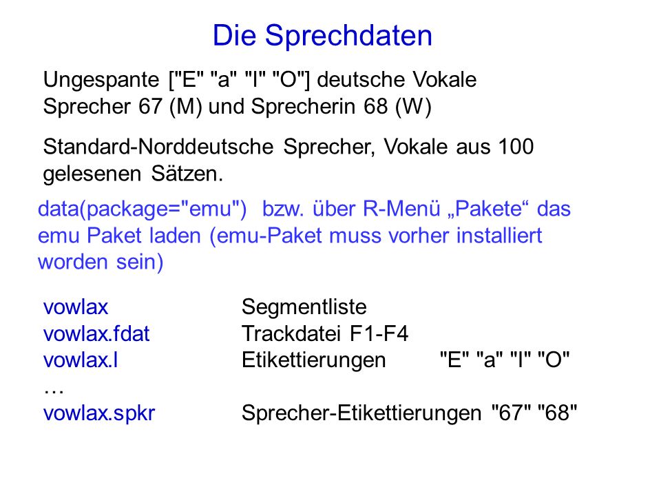 Die Sprechdaten Ungespante [ E a I O ] deutsche Vokale Sprecher 67 (M) und Sprecherin 68 (W)