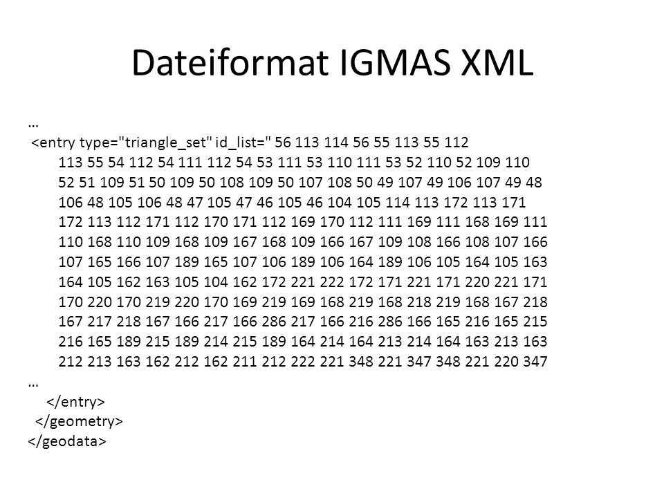 Dateiformat IGMAS XML … <entry type= triangle_set id_list=