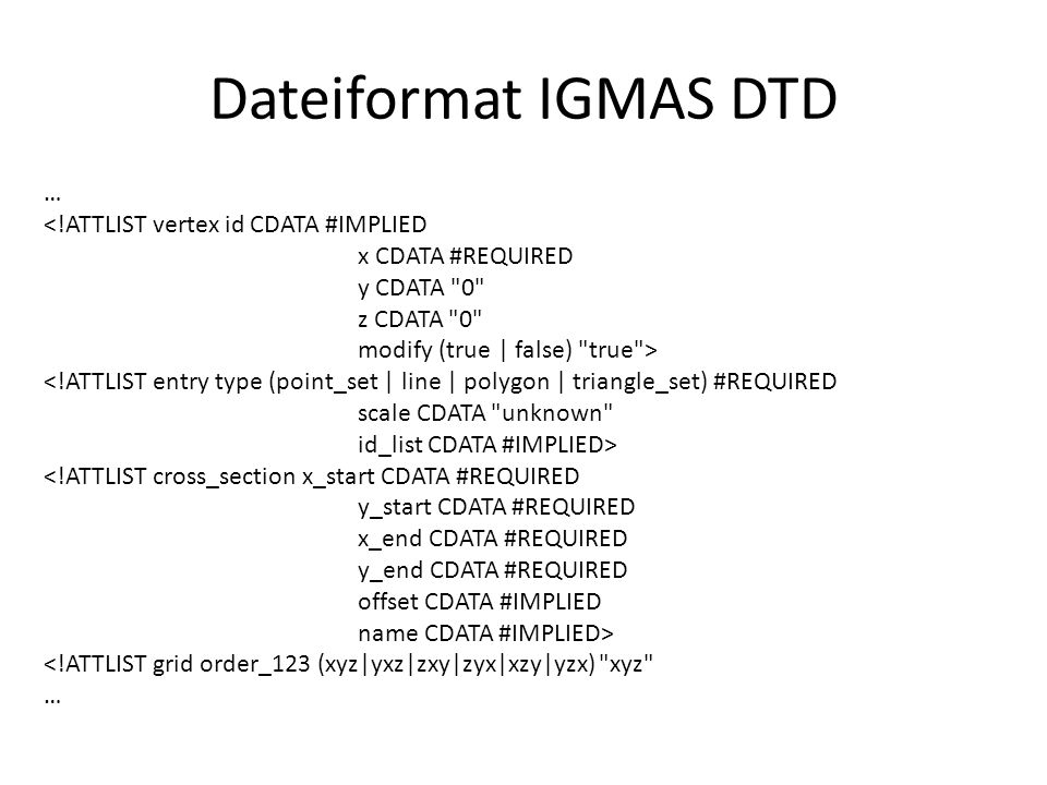 Dateiformat IGMAS DTD … <!ATTLIST vertex id CDATA #IMPLIED