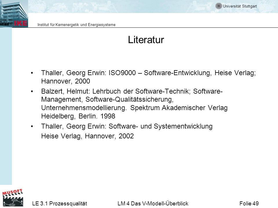 Literatur Thaller, Georg Erwin: ISO9000 – Software-Entwicklung, Heise Verlag; Hannover,