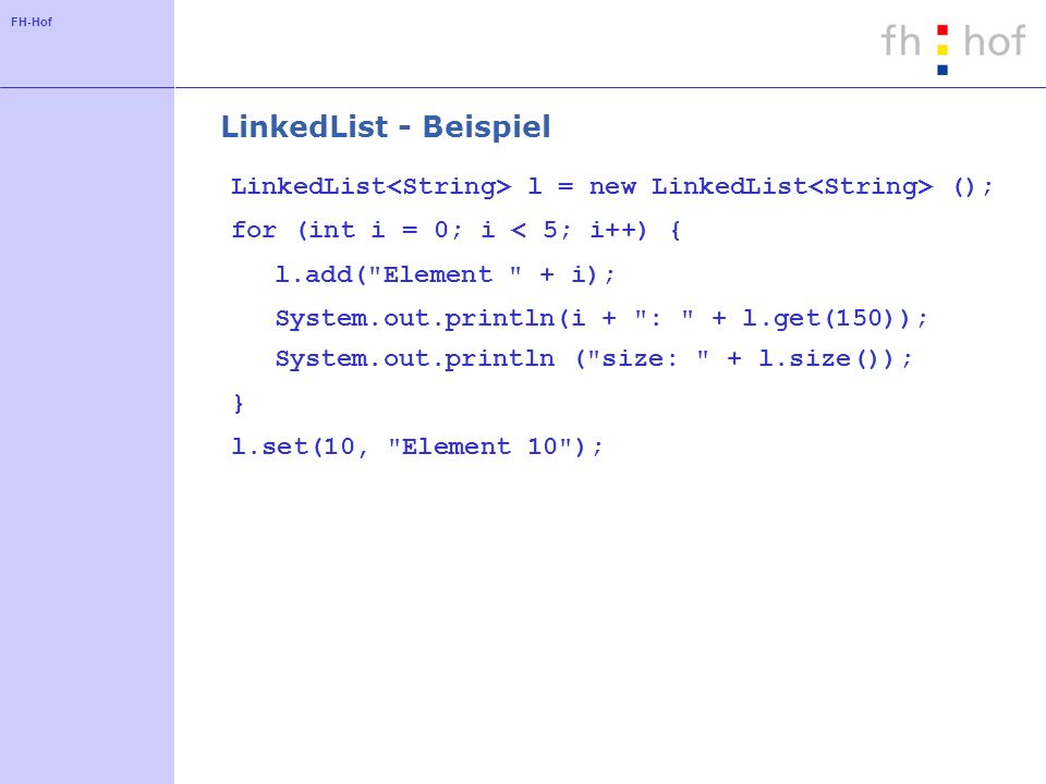 LinkedList - Beispiel LinkedList<String> l = new LinkedList<String> (); for (int i = 0; i < 5; i++) {