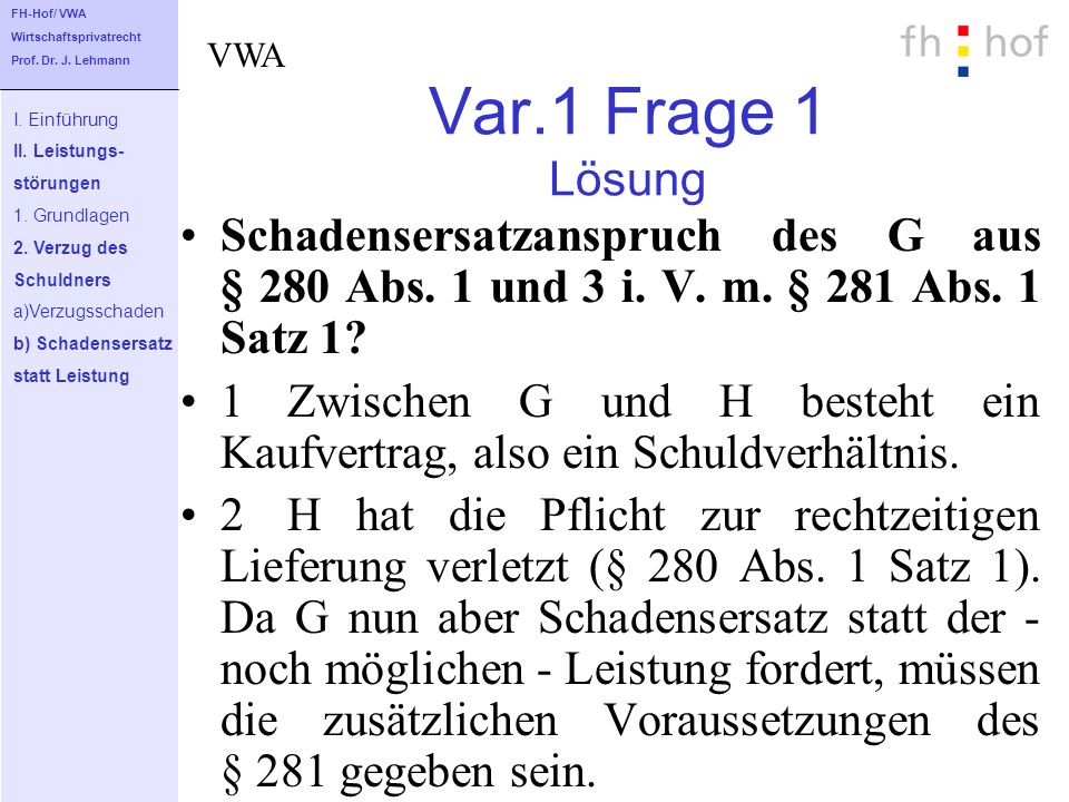 FH-Hof/ VWA Wirtschaftsprivatrecht. Prof. Dr. J. Lehmann. VWA. Var.1 Frage 1 Lösung. I. Einführung.