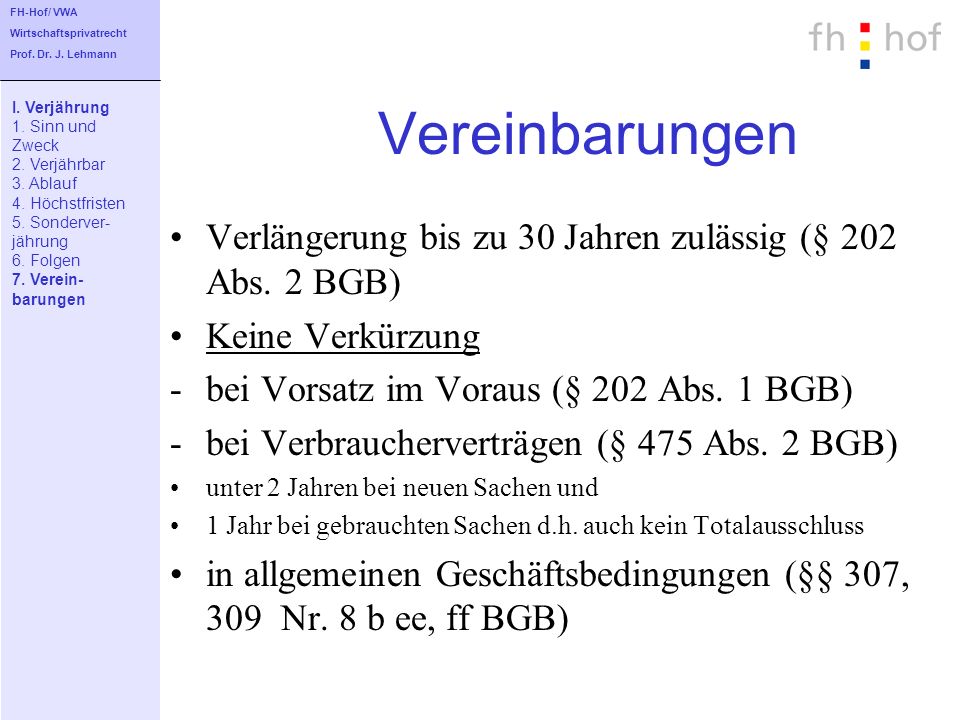 FH-Hof/ VWA Wirtschaftsprivatrecht. Prof. Dr. J. Lehmann. Vereinbarungen. I. Verjährung. 1. Sinn und.