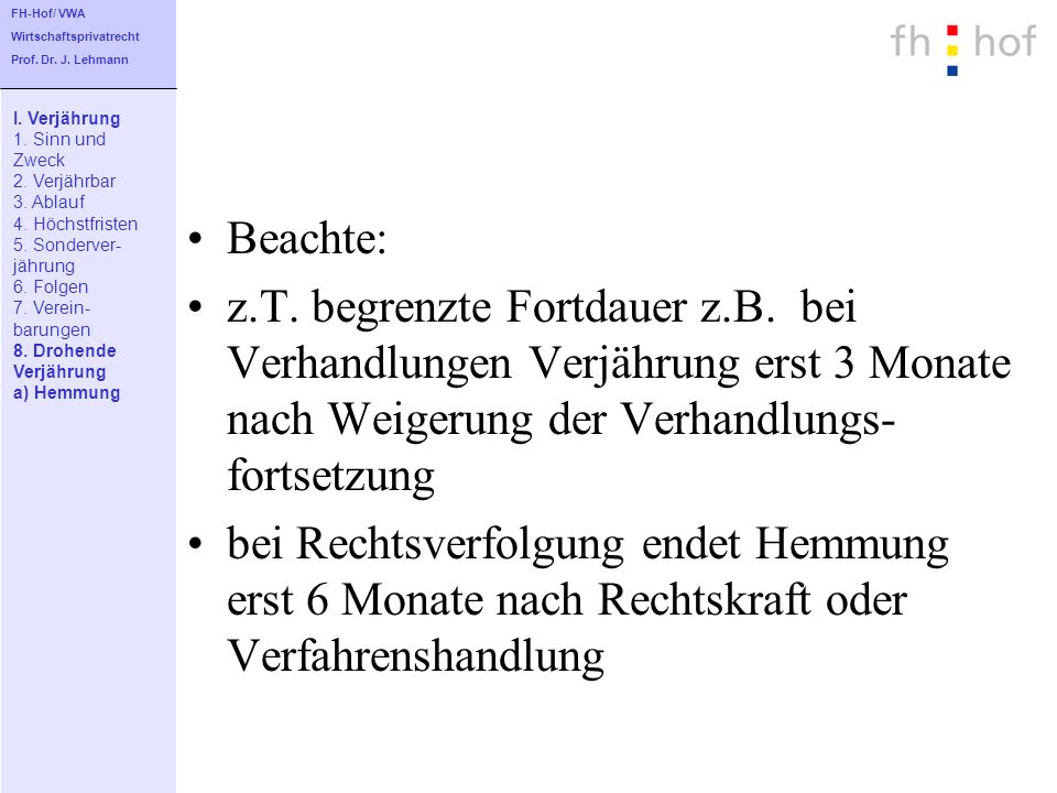 FH-Hof/ VWA Wirtschaftsprivatrecht. Prof. Dr. J. Lehmann. I. Verjährung. 1. Sinn und. Zweck. 2. Verjährbar.