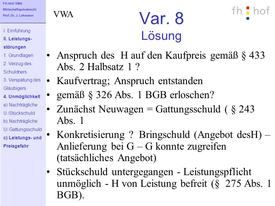 FH-Hof/ VWA Wirtschaftsprivatrecht. Prof. Dr. J. Lehmann. VWA. Var. 8 Lösung. I. Einführung. II. Leistungs-