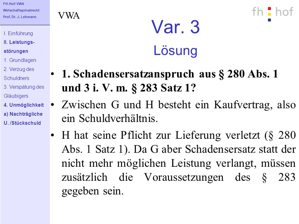 FH-Hof/ VWA Wirtschaftsprivatrecht. Prof. Dr. J. Lehmann. VWA. Var. 3 Lösung. I. Einführung. II. Leistungs-