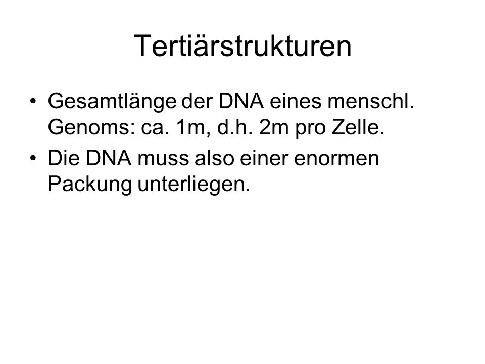 Tertiärstrukturen Gesamtlänge der DNA eines menschl.