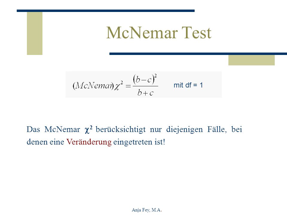 McNemar Test mit df = 1. Das McNemar 2 berücksichtigt nur diejenigen Fälle, bei denen eine Veränderung eingetreten ist!