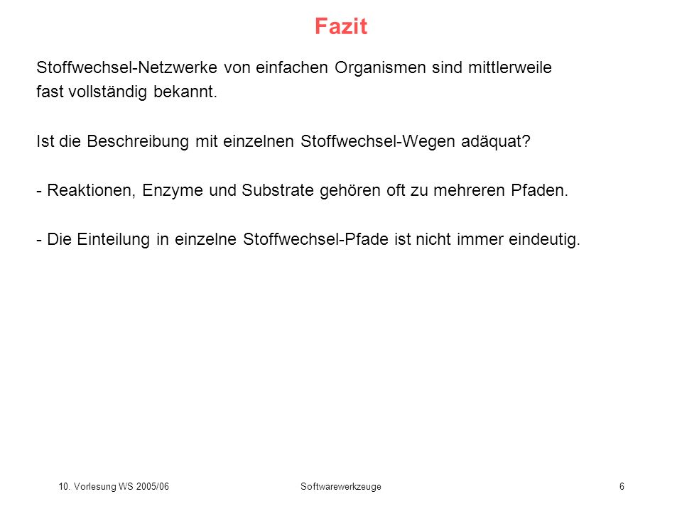 Fazit Stoffwechsel-Netzwerke von einfachen Organismen sind mittlerweile. fast vollständig bekannt.