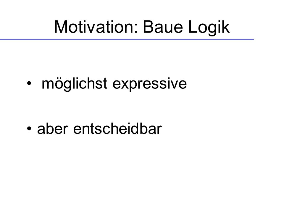 Motivation: Baue Logik