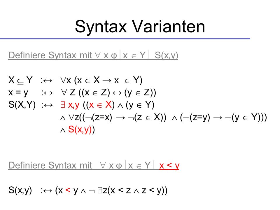 Syntax Varianten Definiere Syntax mit  x φ x  Y  S(x,y)