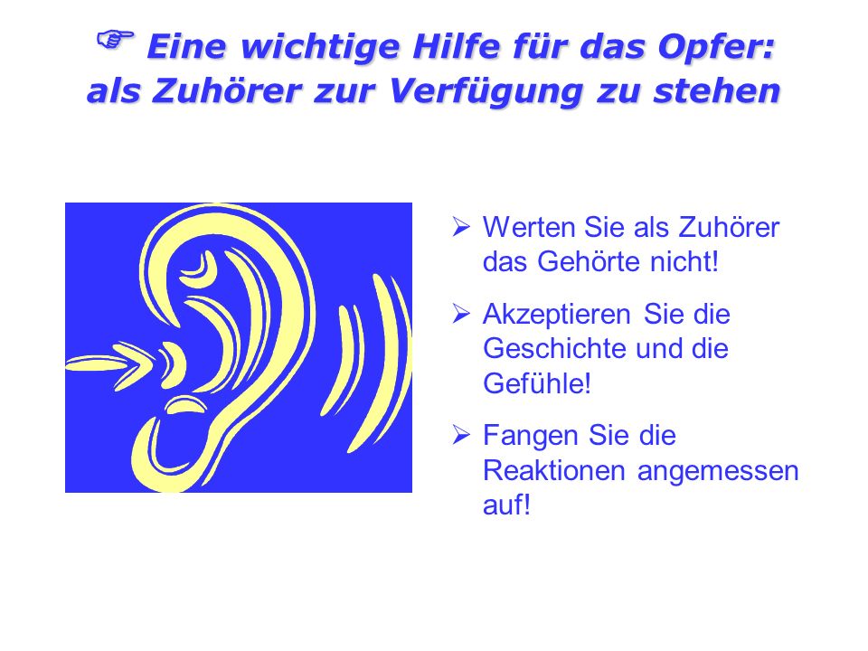  Eine wichtige Hilfe für das Opfer: als Zuhörer zur Verfügung zu stehen
