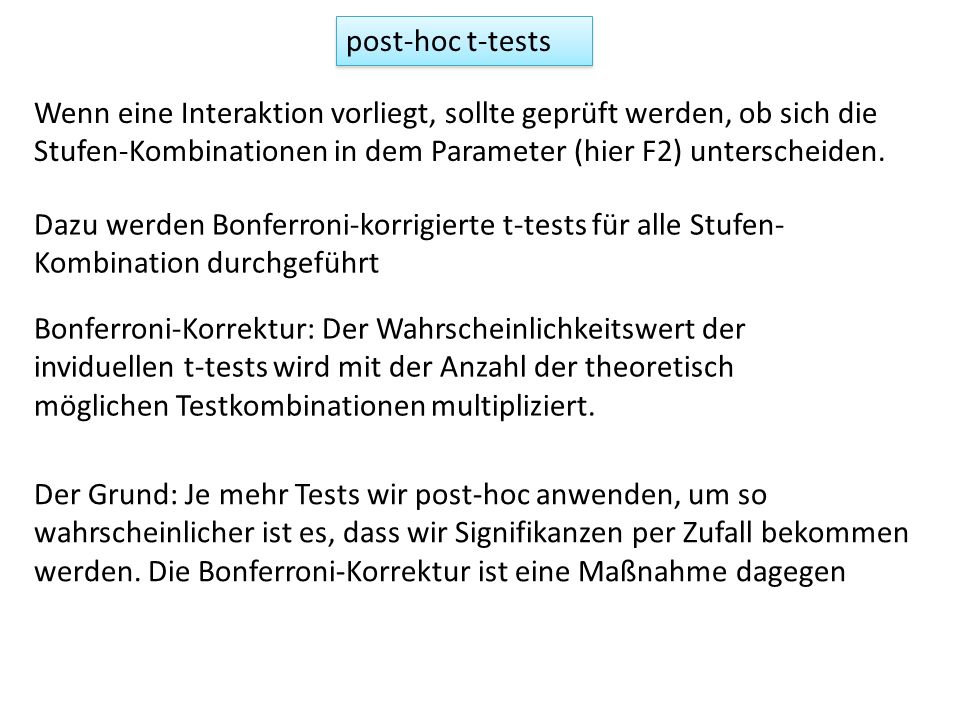 post-hoc t-tests Wenn eine Interaktion vorliegt, sollte geprüft werden, ob sich die Stufen-Kombinationen in dem Parameter (hier F2) unterscheiden.