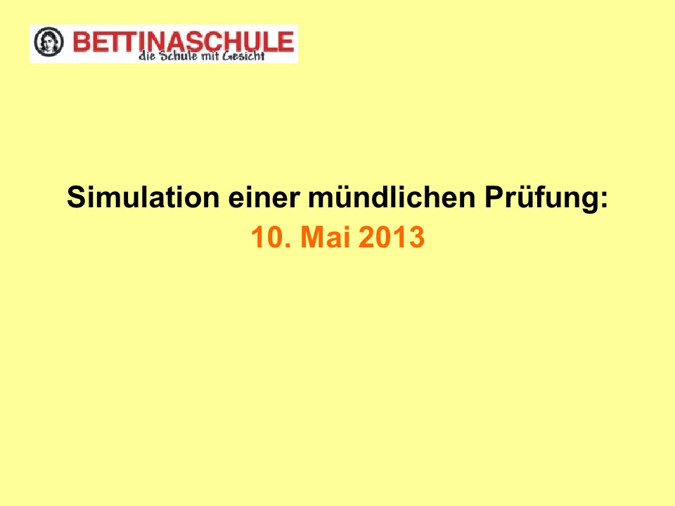 Simulation einer mündlichen Prüfung: 10. Mai 2013