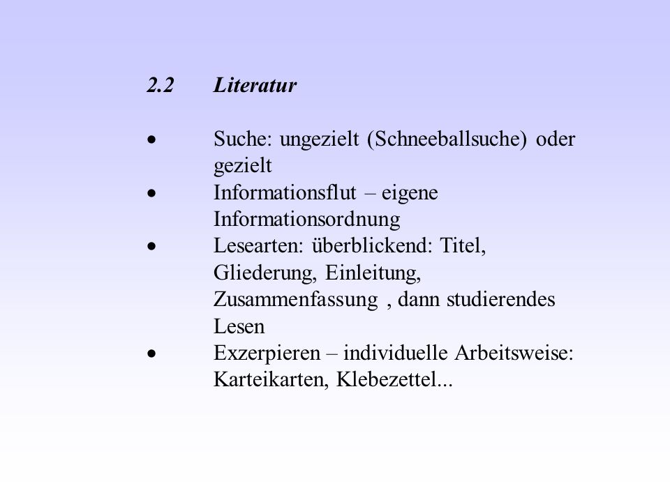 2.2 Literatur · Suche: ungezielt (Schneeballsuche) oder gezielt. · Informationsflut – eigene Informationsordnung.