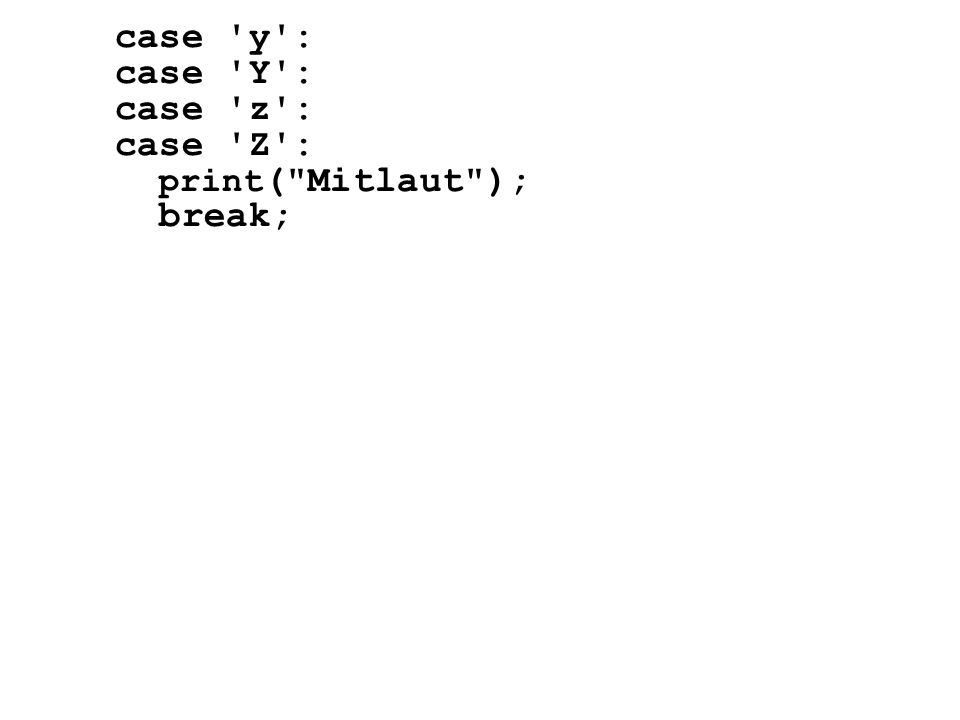 case y : case Y : case z : case Z : print( Mitlaut ); break;