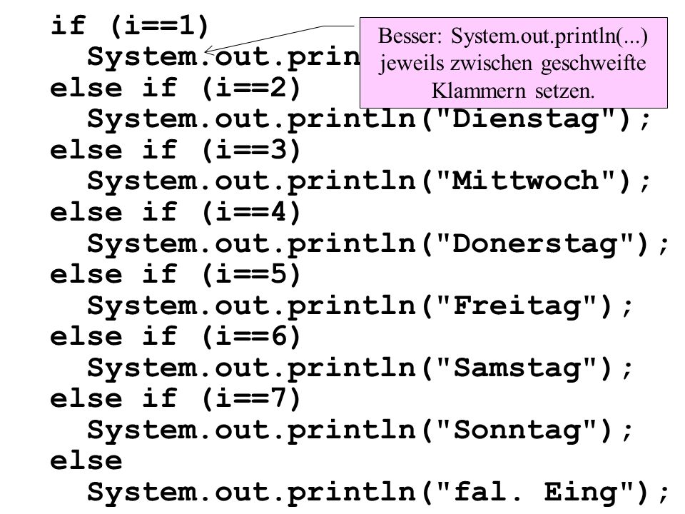 if (i==1) System. out. println( Montag ); else if (i==2) System. out