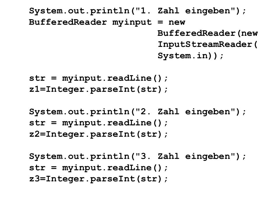 System.out.println( 1. Zahl eingeben ); BufferedReader myinput = new