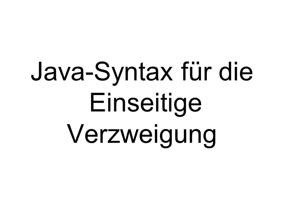 Java-Syntax für die Einseitige Verzweigung