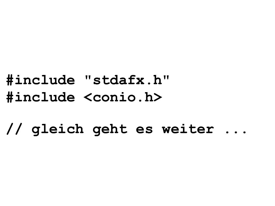 #include stdafx.h #include <conio.h> // gleich geht es weiter ...