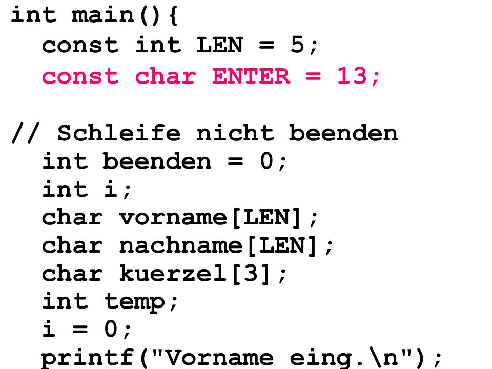 int main(){ const int LEN = 5; const char ENTER = 13; // Schleife nicht beenden. int beenden = 0;