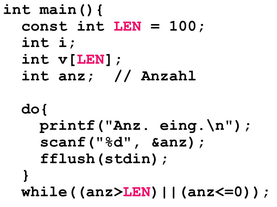 int main(){ const int LEN = 100; int i; int v[LEN]; int anz; // Anzahl. do{ printf( Anz. eing.\n );