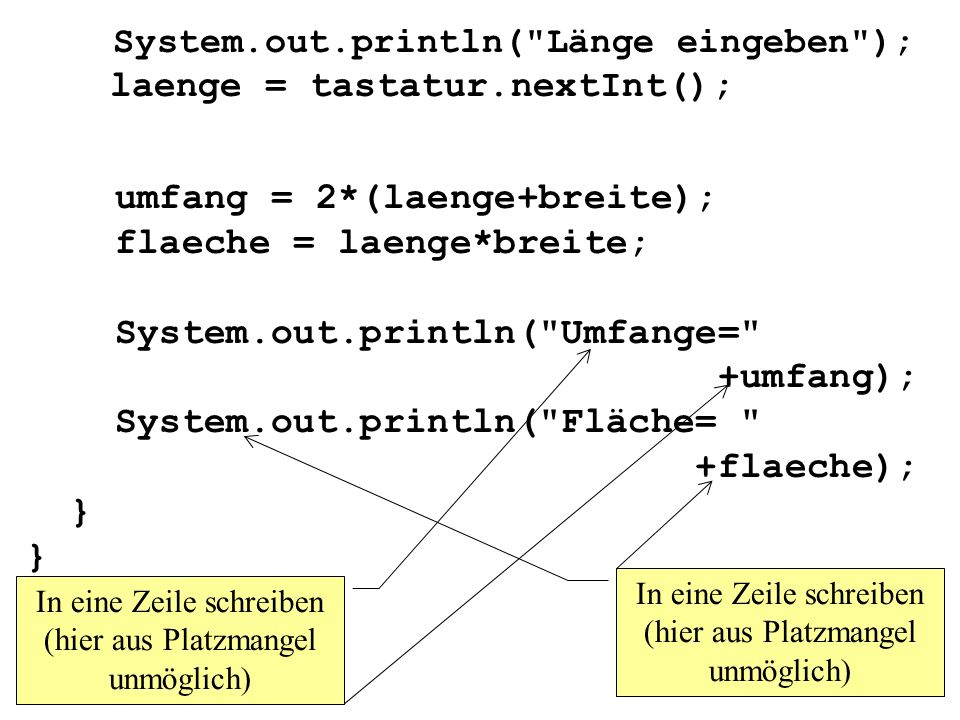 System.out.println( Länge eingeben ); laenge = tastatur.nextInt();