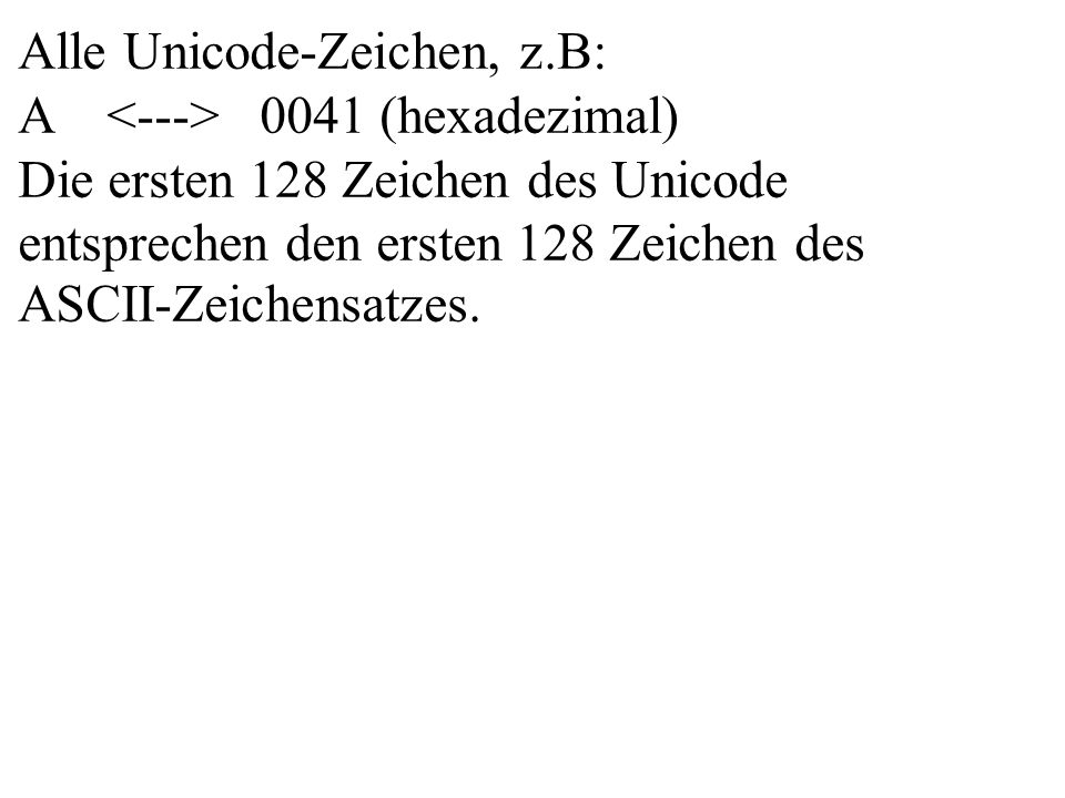 Alle Unicode-Zeichen, z.B: A <---> 0041 (hexadezimal)