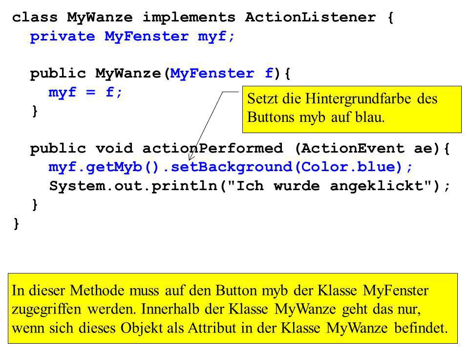 class MyWanze implements ActionListener {