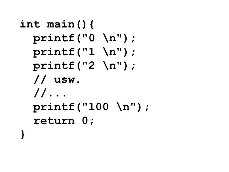 int main(){ printf( 0 \n ); printf( 1 \n ); printf( 2 \n ); // usw. //