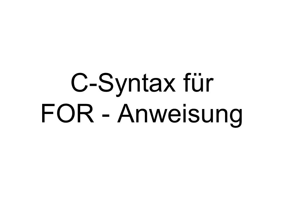 C-Syntax für FOR - Anweisung