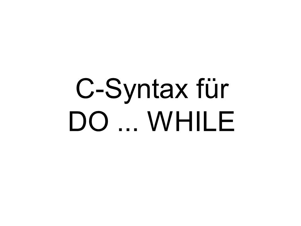 C-Syntax für DO ... WHILE