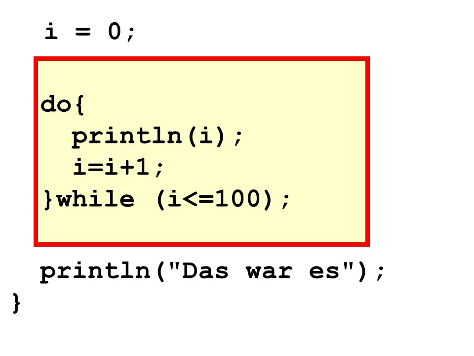 do{ println(i); i=i+1; }while (i<=100);