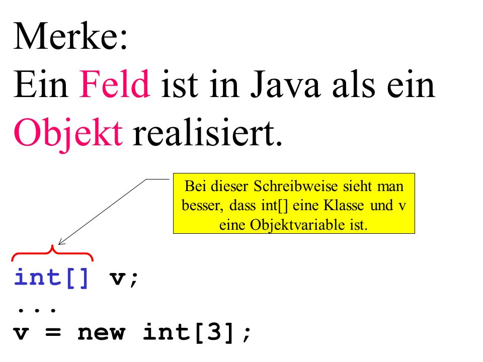 Ein Feld ist in Java als ein Objekt realisiert.