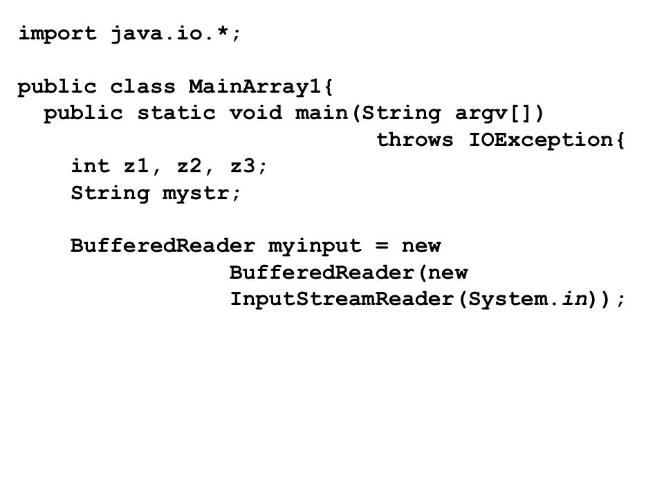 import java.io.*; public class MainArray1{ public static void main(String argv[]) throws IOException{ int z1, z2, z3; String mystr; BufferedReader myinput = new BufferedReader(new InputStreamReader(System.in));