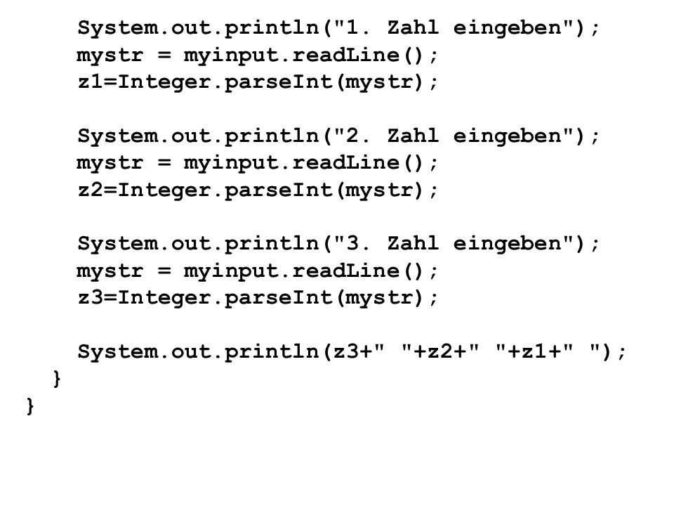 System. out. println( 1. Zahl eingeben ); mystr = myinput