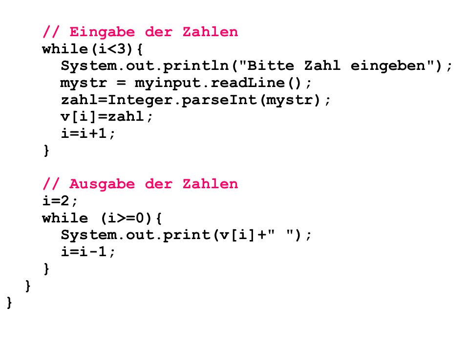 // Eingabe der Zahlen while(i<3){ System.out.println( Bitte Zahl eingeben ); mystr = myinput.readLine();