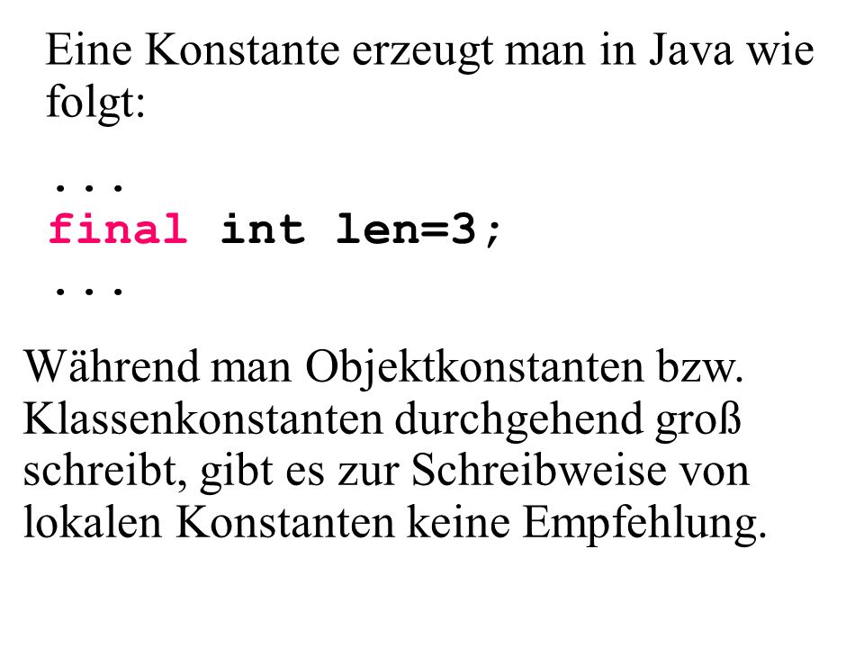 Eine Konstante erzeugt man in Java wie folgt: