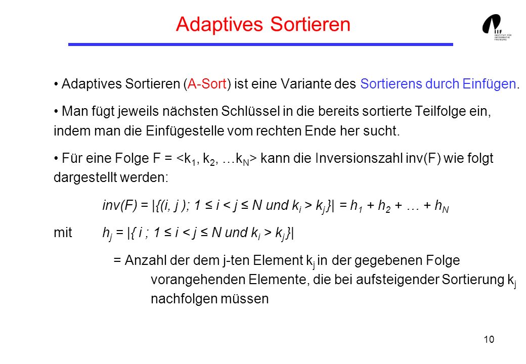 Adaptives Sortieren Adaptives Sortieren (A-Sort) ist eine Variante des Sortierens durch Einfügen.