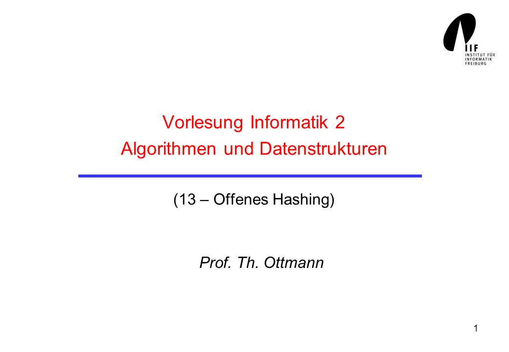 Vorlesung Informatik 2 Algorithmen und Datenstrukturen (13 – Offenes Hashing)