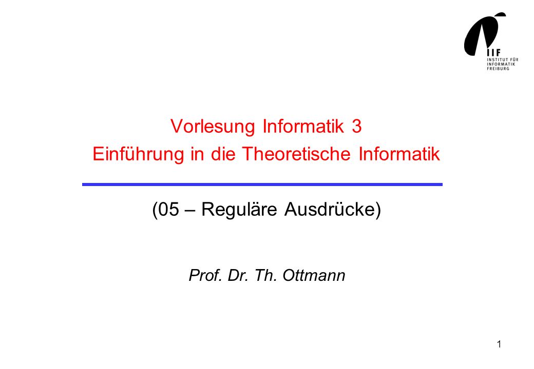 Vorlesung Informatik 3 Einführung in die Theoretische Informatik (05 – Reguläre Ausdrücke)