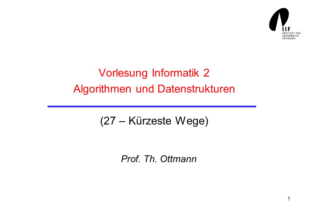 Vorlesung Informatik 2 Algorithmen und Datenstrukturen (27 – Kürzeste Wege)