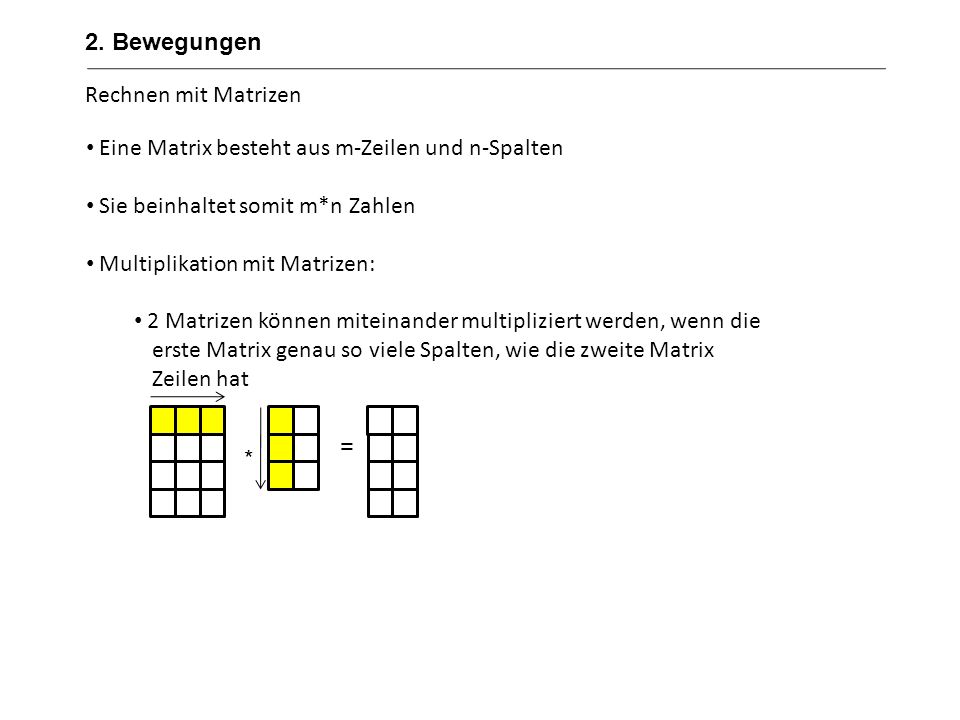 2. Bewegungen Rechnen mit Matrizen. Eine Matrix besteht aus m-Zeilen und n-Spalten. Sie beinhaltet somit m*n Zahlen.