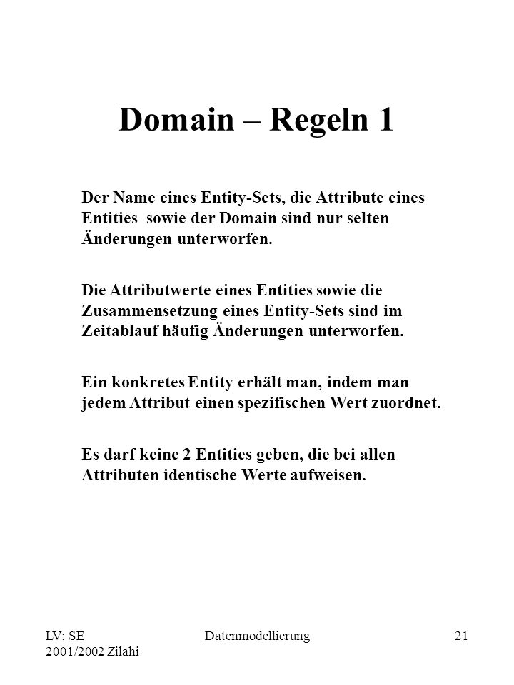 Domain – Regeln 1 Der Name eines Entity-Sets, die Attribute eines Entities sowie der Domain sind nur selten Änderungen unterworfen.