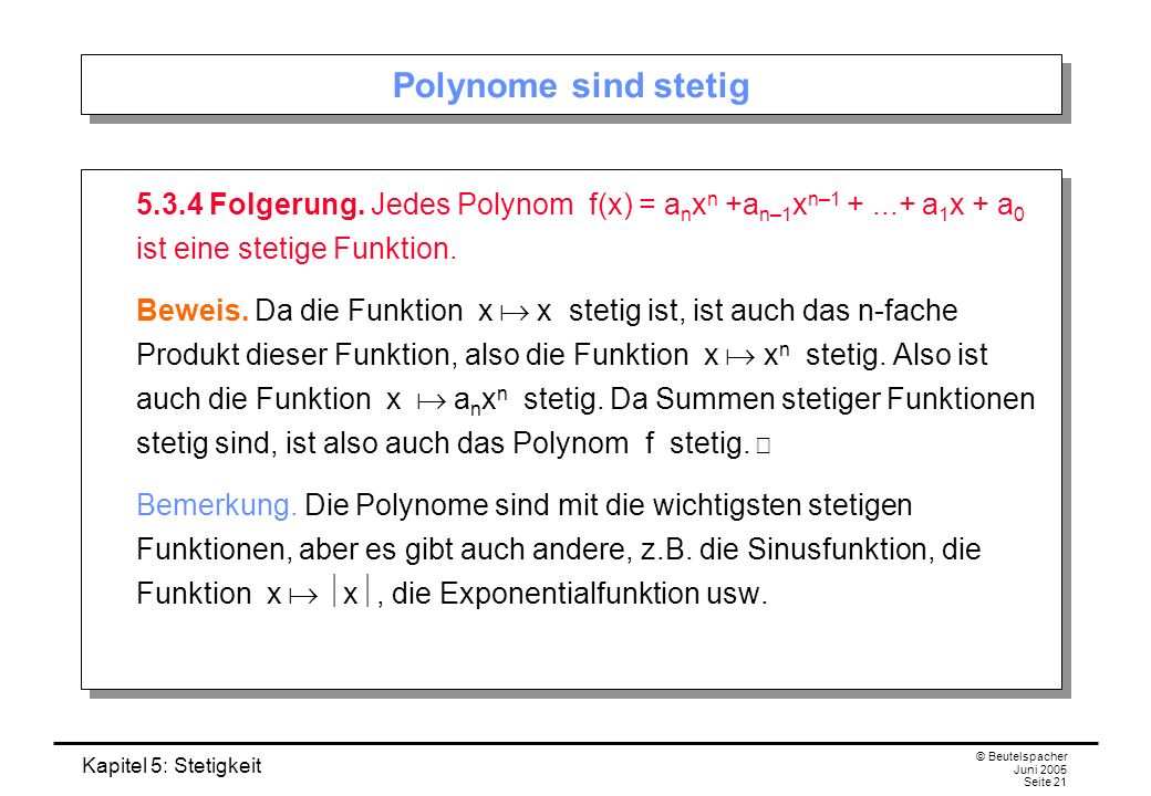 Polynome sind stetig Folgerung. Jedes Polynom f(x) = anxn +an–1xn– a1x + a0 ist eine stetige Funktion.