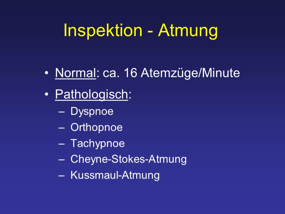 Inspektion - Atmung Normal: ca. 16 Atemzüge/Minute Pathologisch: