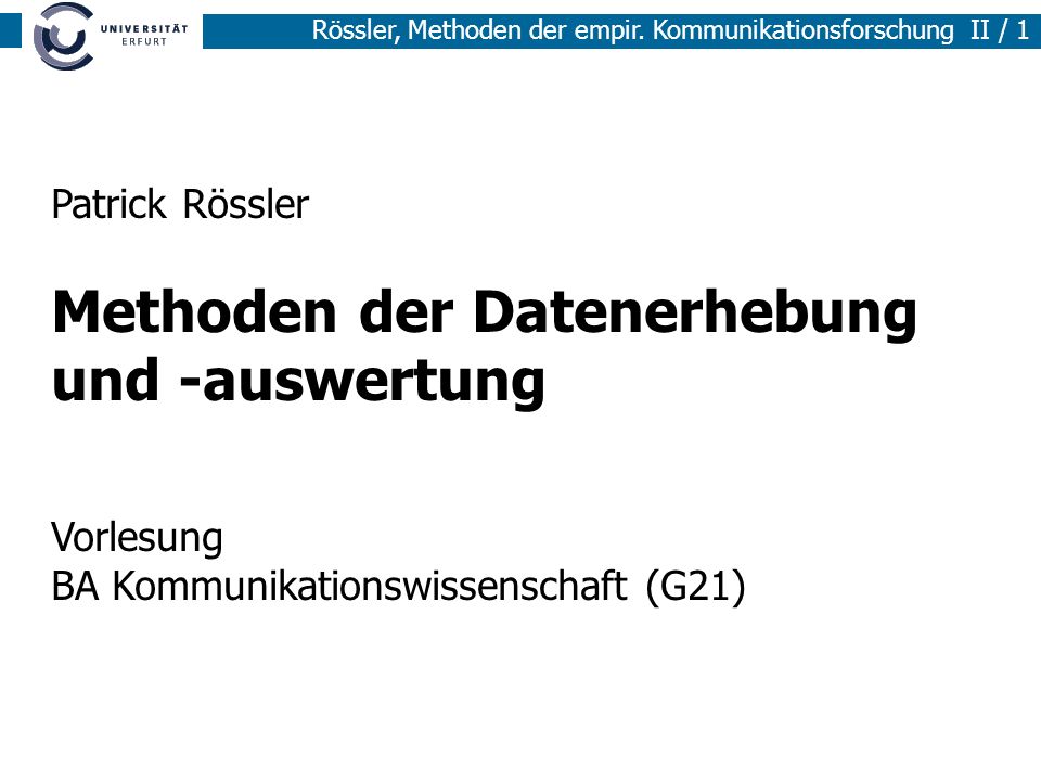 Patrick Rössler Methoden der Datenerhebung und -auswertung Vorlesung BA Kommunikationswissenschaft (G21)