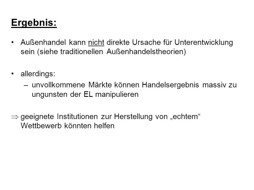Ergebnis: Außenhandel kann nicht direkte Ursache für Unterentwicklung sein (siehe traditionellen Außenhandelstheorien)