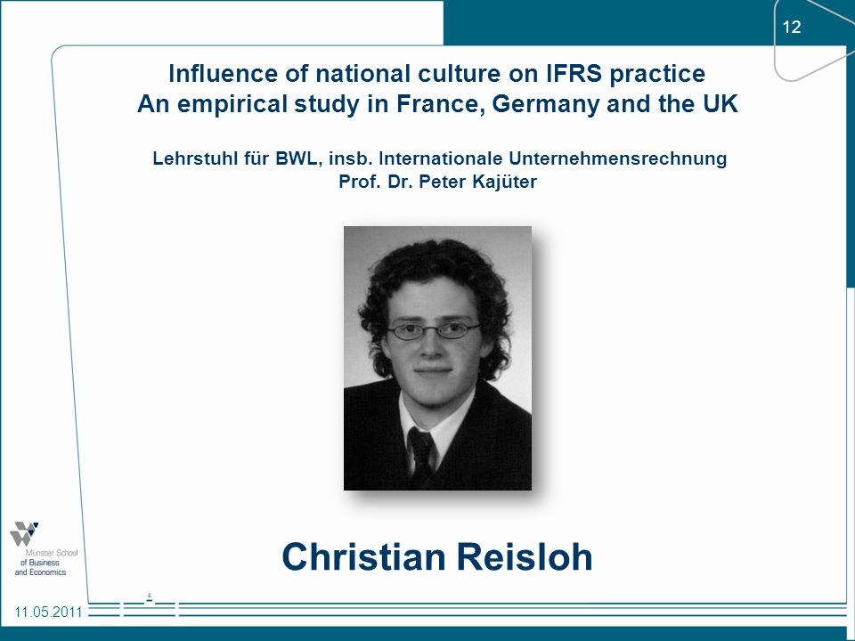Influence of national culture on IFRS practice An empirical study in France, Germany and the UK Lehrstuhl für BWL, insb. Internationale Unternehmensrechnung Prof. Dr. Peter Kajüter