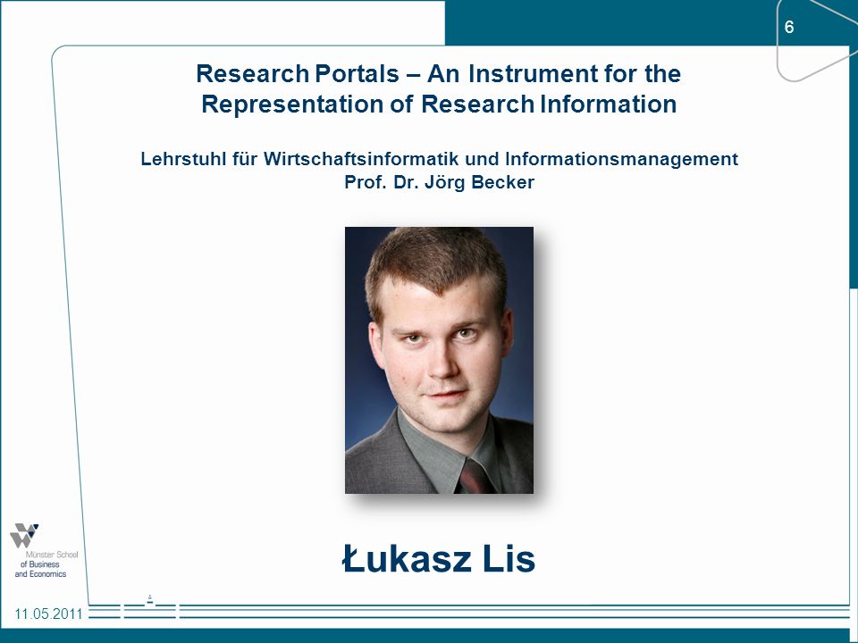 Research Portals – An Instrument for the Representation of Research Information Lehrstuhl für Wirtschaftsinformatik und Informationsmanagement Prof. Dr. Jörg Becker